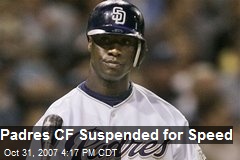 Padres CF Suspended for Speed