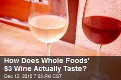 How Does Whole Foods' $3 Wine Actually Taste?