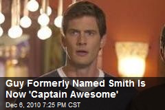 Guy Formerly Known as Smith Is Now Captain Awesome