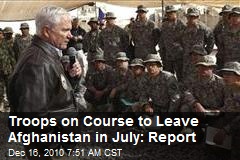 Troops on Course to Leave Afghanistan in July: Report