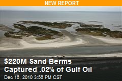 $220M Sand Berms Captured .02% of Gulf Oil
