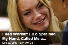 Fired Worker: LiLo Sprained My Hand, Called Me a...
