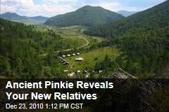 Ancient Pinkie Reveals Your New Relatives