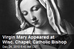 Virgin Mary Appeared at Wisc. Chapel: Catholic Bishop