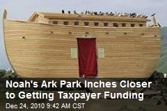 Noah's Ark Park Inches Closer to Getting Taxpayer Funding