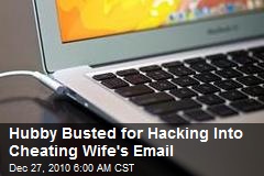 Hubby Busted for Hacking Into Cheating Wife's Email