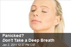 Panicked? Don't Take a Deep Breath