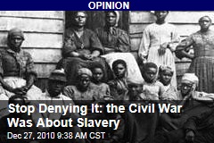 Stop Denying It: the Civil War Was About Slavery