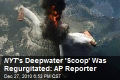 NYT 's Deepwater 'Scoop' Was Regurgitated: AP Reporter