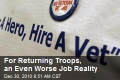 For Returning Troops, an Even Worse Job Reality