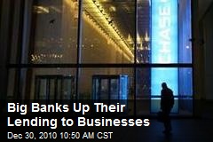 Big Banks Up Their Lending to Businesses