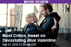 Most Critics Sweet on Devastating Blue Valentine