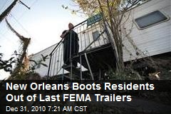 New Orleans Boots Residents Out of Last FEMA Trailers