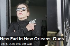 New Fad in New Orleans: Guns