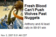 Fresh Blood Can't Push Wolves Past Nuggets