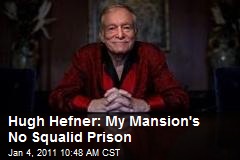 Hugh Hefner: My Mansion's No Squalid Prison