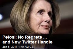 Pelosi: No Regrets ... And New Twitter Handle