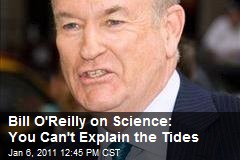 Bill O'Reilly to Atheists: You Can't Explain the Tides