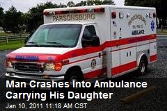 Man Crashes Into Ambulance Carrying His Daughter