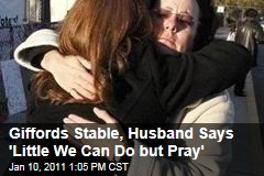 Giffords Stable, Husband Says 'Little We Can Do but Pray'