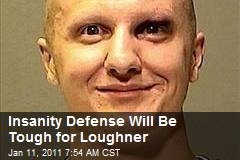 Insanity Defense Will Be Tough for Loughner