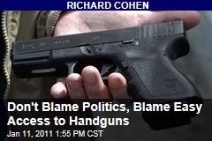 Don't Blame Politics, Blame Easy Access to Handguns