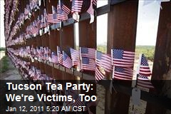 Tucson Tea Party: We're Victims, Too