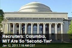 Recruiters: Columbia, MIT Are So 'Second-Tier'