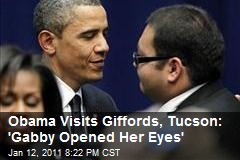 Obama Visits Giffords, Tucson: 'Gabby Opened Her Eyes'