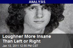 Loughner More Insane Than Left or Right