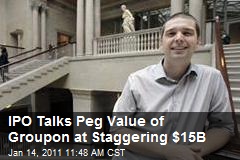 IPO Talks Peg Value of Groupon at Staggering $15B