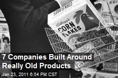 7 Companies Built Around Really Old Products