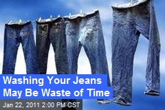 Washing Your Jeans May Be Waste of Time