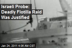 Israeli Probe: Deadly Flotilla Raid Was Justified