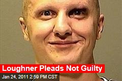 Loughner Pleads Not Guilty