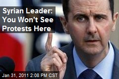 Syrian Leader: You Won't See Protests Here