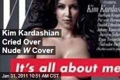 Kim Kardashian Cried Over Nude W Cover