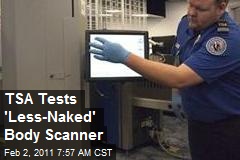 TSA Tests 'Less-Naked' Body Scanner