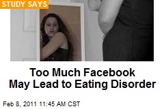 Too Much Facebook May Lead to Eating Disorder