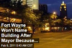 Fort Wayne Won't Name Building After Mayor Because...