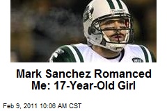Mark Sanchez Romanced Me: 17-Year-Old Girl