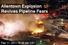 Allentown Explosion Revives Pipeline Fears
