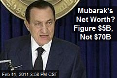 Mubarak's Net Worth? Figure $5B, Not $70B