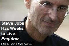 Steve Jobs Has Weeks to Live: Enquirer