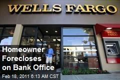 Homeowner Forecloses on Bank Office
