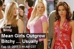 Mean Girls Outgrow Bitchy .... Usually
