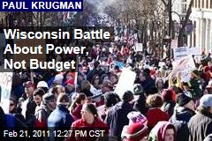 Paul Krugman: Wisconsin Union Battle About Power, Not Budget