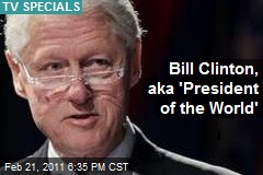 Bill Clinton, aka 'President of the World'