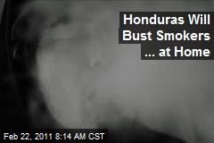 Honduras Will Bust Smokers ... at Home