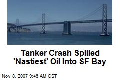 Tanker Crash Spilled 'Nastiest' Oil Into SF Bay